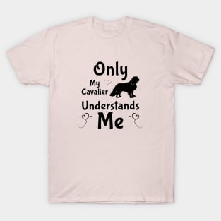 Only My Cavalier Understands Me Gifts and Shirts T-Shirt